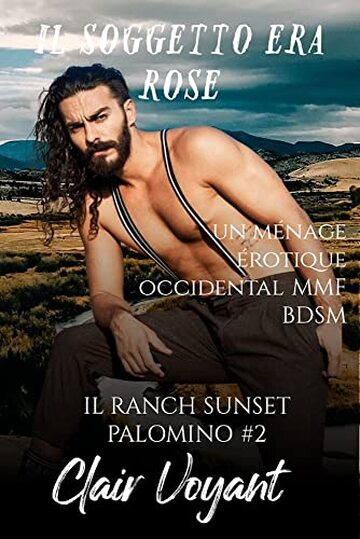 Il Soggetto era Rose: un MMF erotico occidentale BDSM (Il Ranch Sunset Palomino Vol. 2)