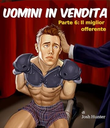 Uomini in vendita -- Parte 6: Il miglior offerente: Erotico gay BDSM in Italiano