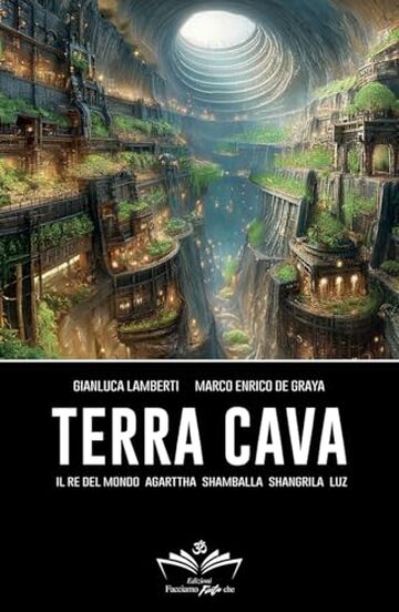 Terra Cava: Il Re del Mondo, Agarttha, Shamballa, Shangrila, Luz (Facciamo Finta Che Vol. 2)