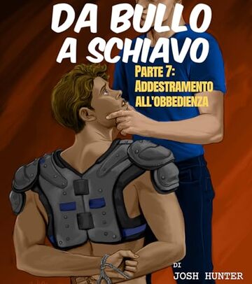 Da bullo a schiavo -- Parte 7: Addestramento all'obbedienza: Erotico gay BDSM in Italiano