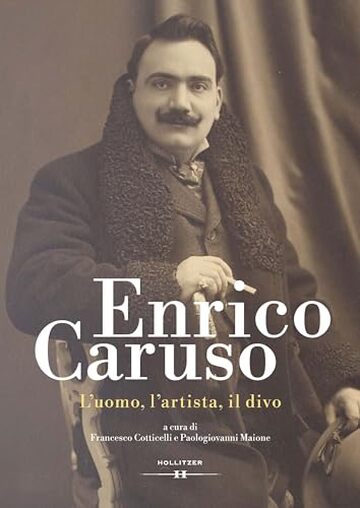 Enrico Caruso: L'uomo, l'artista, il divo