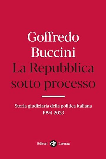 La Repubblica sotto processo: Storia giudiziaria della politica italiana 1994-2023