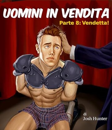 Uomini in vendita -- Parte 8: Vendetta!: Erotico gay BDSM in Italiano