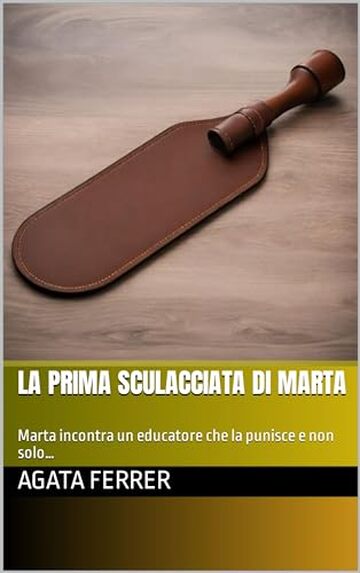 La prima sculacciata di Marta: Marta incontra un educatore che la punisce e non solo…