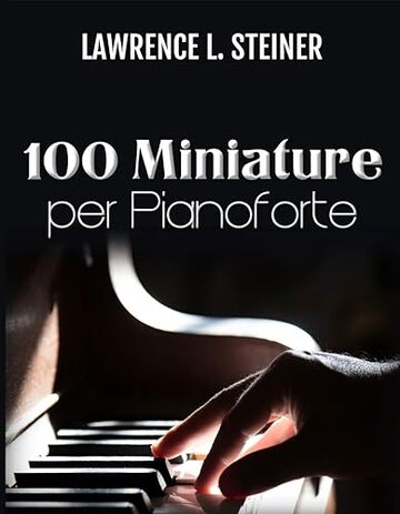 100 Miniature per Pianoforte: Spartiti Facili. Musica Moderna