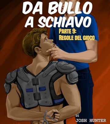 Da bullo a schiavo -- Parte 9: Regole del gioco: Erotico gay BDSM in Italiano