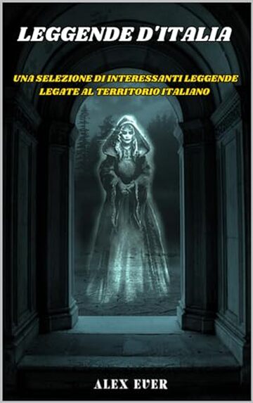 Leggende d'Italia: Una selezione di interessanti leggende legate al territorio italiano (Creature Leggendarie)