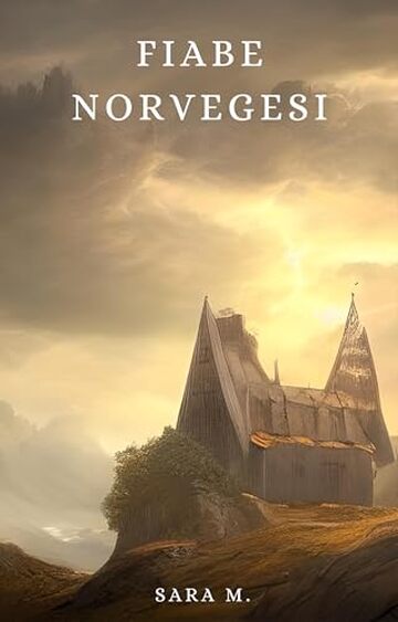 Fiabe Norvegesi: Fiabe, miti e leggende della tradizione popolare norvegese (Fiabe popolari, leggende e miti da tutto il mondo)