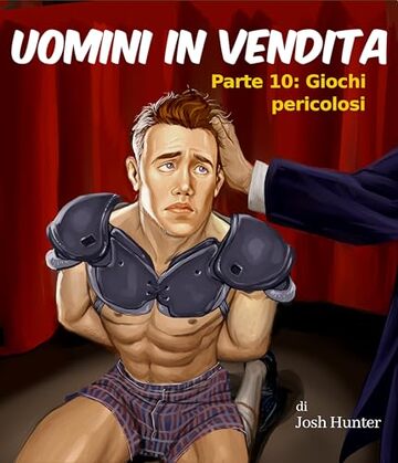 Uomini in vendita -- Parte 10: Giochi pericolosi: Erotismo BDSM gay con dominazione e sottomissione in italiano