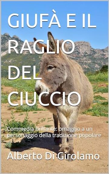 GIUFÀ E IL RAGLIO DEL CIUCCIO: Commedia brillante: omaggio a un personaggio della tradizione popolare