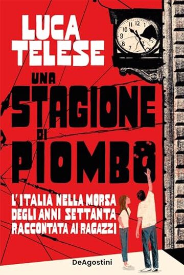 Una stagione di piombo: L'Italia nella morsa degli anni Settanta raccontata ai ragazzi