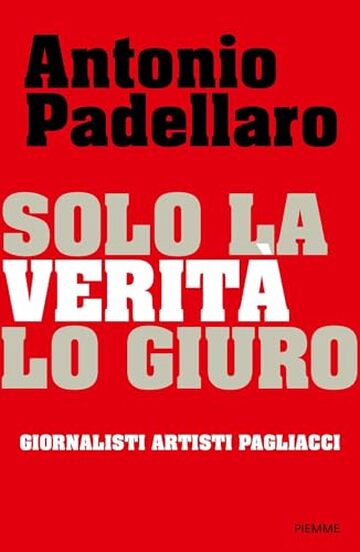 Solo la verità, lo giuro: Giornalisti Artisti Pagliacci