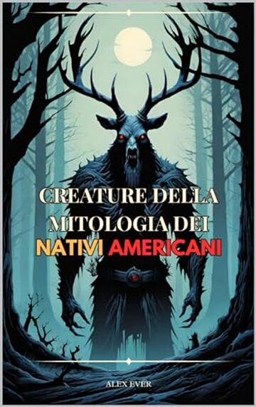 Creature della Mitologia dei Nativi Americani (Leggende Mondiali Vol. 2)