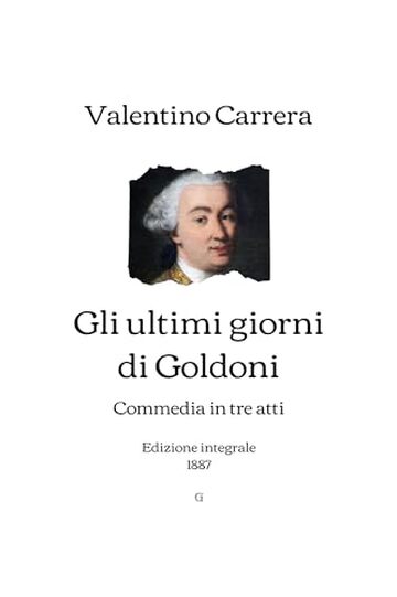 Gli ultimi giorni di Goldoni: Commedia in tre atti (1887)