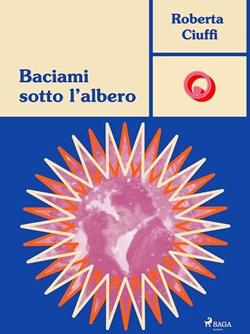 Baciami sotto l'albero (Ombre Rosa: Le grandi protagoniste del romance italiano)