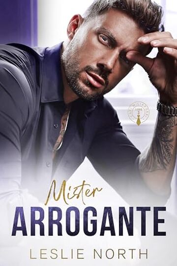 Mister Arrogante: Un billionaire romance a tema grumpy-sunshine con uno scontroso capo miliardario (Capi Miliardari Vol. 3)