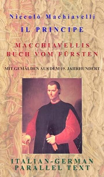 Niccolò Machiavelli's Il Principe/Der Fürst in Italienisch - Deutsch: Testo bilingue parallelo/Zweisprachiger Paralleltext - IT/DE