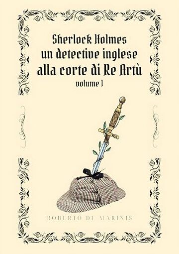 Sherlock Holmes - Un detective inglese alla Corte di Re Artù - volume 1