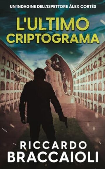 L'Ultimo Crittogramma: Un Thriller dell'ispettore Álex Cortés (Ispettore Álex Cortés, romanzo poliziesco, crimine e mistero Vol. 6)