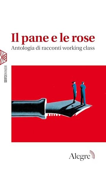 Il pane e le rose: Antologia di racconti working class