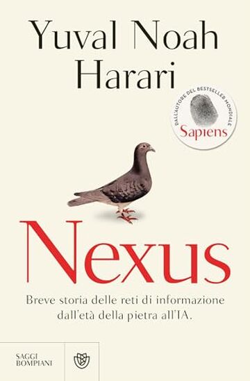 Nexus (edizione italiana): Breve storia delle reti di informazione dall'età della pietra all'IA. Dall'autore del bestseller mondiale Sapiens