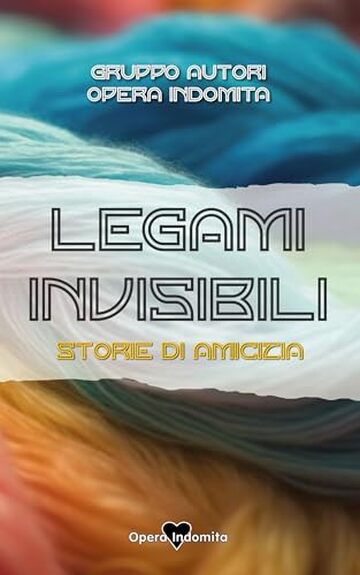 LEGAMI INVISIBILI: STORIE DI AMICIZIA