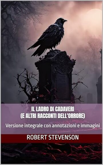 Il ladro di cadaveri (e altri racconti dell'orrore): Versione integrale con annotazioni e immagini