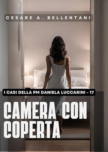 Camera con coperta (I casi della PM Daniela Luccarini Vol. 17)