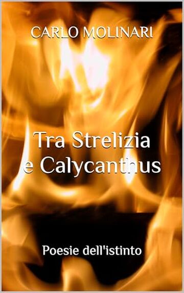 Tra Strelizia e Calycanthus: Poesie dell'istinto