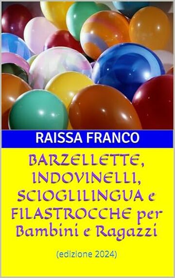 BARZELLETTE, INDOVINELLI, SCIOGLILINGUA e FILASTROCCHE per Bambini e Ragazzi: (edizione 2024)