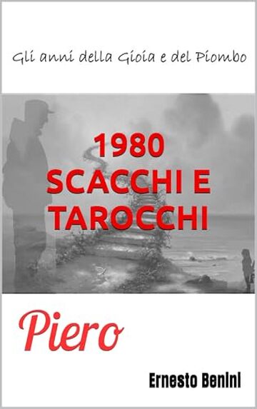 1980. SCACCHI E TAROCCHI: Piero (Gli anni della Gioia e del Piombo Vol. 1)