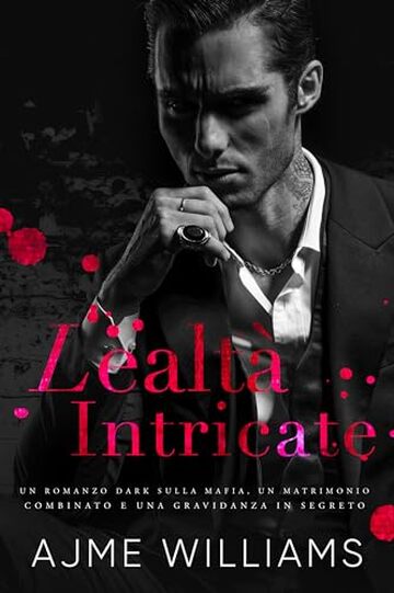 Lealtà Intricate: Un Romanzo Dark sulla Mafia, un Matrimonio Combinato e una Gravidanza in Segreto (Italian Edition: Mafia Mysteries)