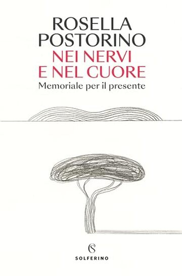 Nei nervi e nel cuore: Memoriale per il presente