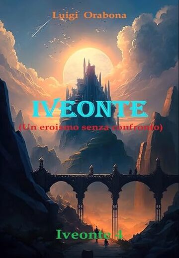 Iveonte (Un eroismo senza confronto): Volume 4