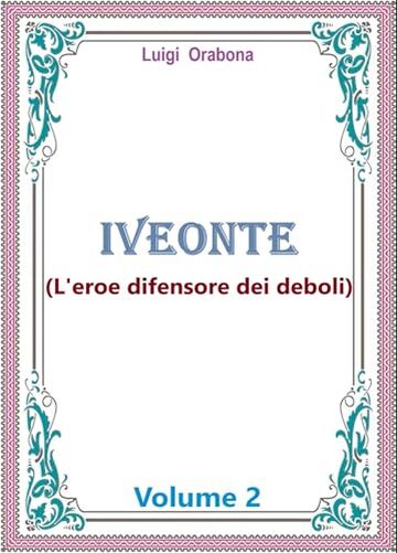 Iveonte (L'eroe difensore dei deboli): Volume 2