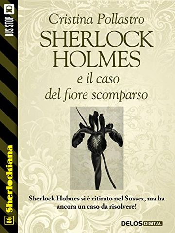 Sherlock Holmes e il caso del fiore scomparso (Sherlockiana)