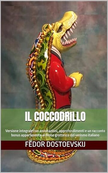 Il coccodrillo: Versione integrale con annotazioni, approfondimenti e un racconto bonus appartenente al filone grottesco del verismo italiano