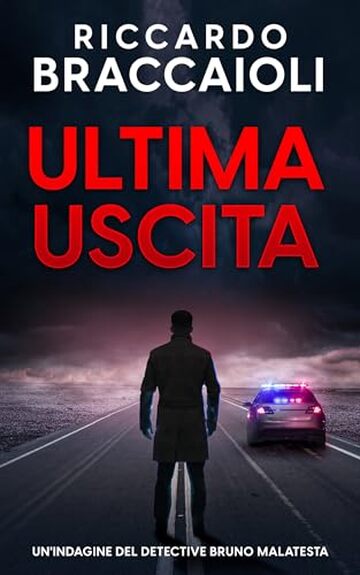 Ultima Uscita: Un'indagine del Detective Bruno Malatesta (Serie Bruno MALATESTA, mistero e delitto Vol. 7)