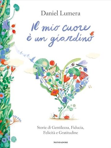 IL MIO CUORE È UN GIARDINO. Storie di Gentilezza, Fiducia, Felicità e Gratitudine