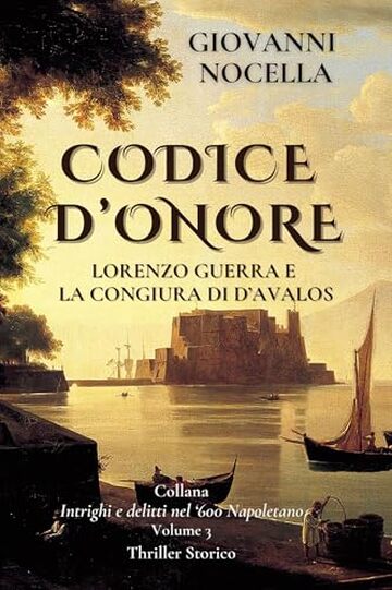 CODICE D'ONORE - Lorenzo Guerra e la Congiura di d'Avalos (Intrighi e delitti nel '600 Napoletano)