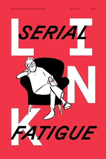 Link. Idee per la televisione. Serial fatigue (Vol. 30)