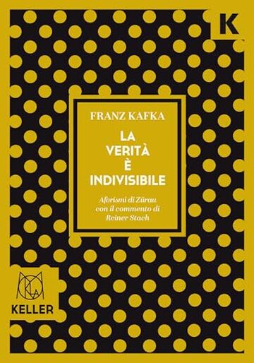 La verità è indivisibile: Aforismi di Zürau con il commento di Reiner Stach