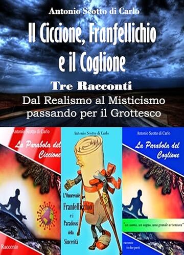 Il Ciccione, Franfellicchio e il Coglione: Tre Racconti: dal Realismo al Misticismo, passando per il Grottesco (Letture per gli abbonati al Kindle Unlimited Vol. 2)