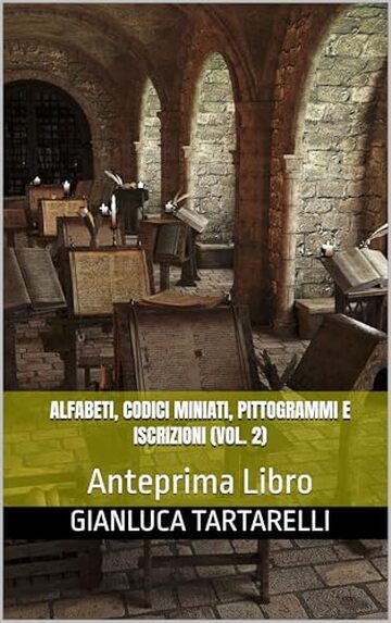 Alfabeti, Codici miniati, Pittogrammi e Iscrizioni (Vol. 2): Anteprima Libro (Gianluca Tartarelli Books ink.)