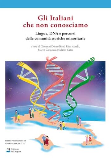 Gli Italiani che non conosciamo. Lingue, DNA e percorsi delle comunità storiche minoritarie