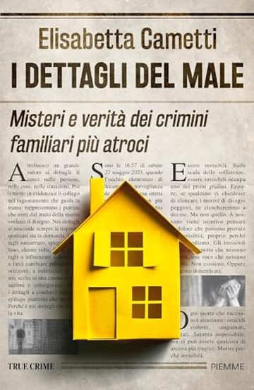 I dettagli del male: Misteri e verità dei crimini familiari più atroci