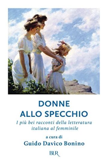 Donne allo specchio: I più bei racconti della letteratura italiana al femminile (Grandi classici)