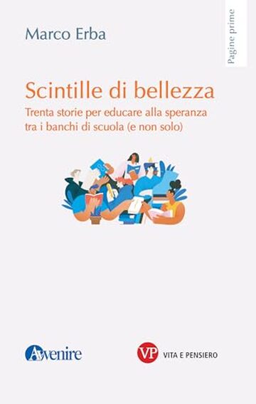 Scintille di bellezza: Trenta storie per educare alla speranza tra i banchi di scuola (e non solo) (Pagine prime)