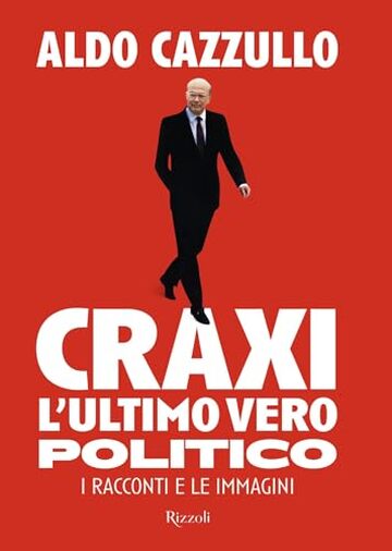 Craxi, l'ultimo vero politico: I racconti e le immagini