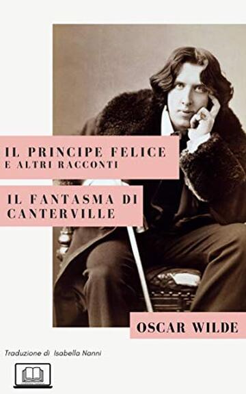 Il Principe Felice e altri racconti. Il fantasma di Canterville